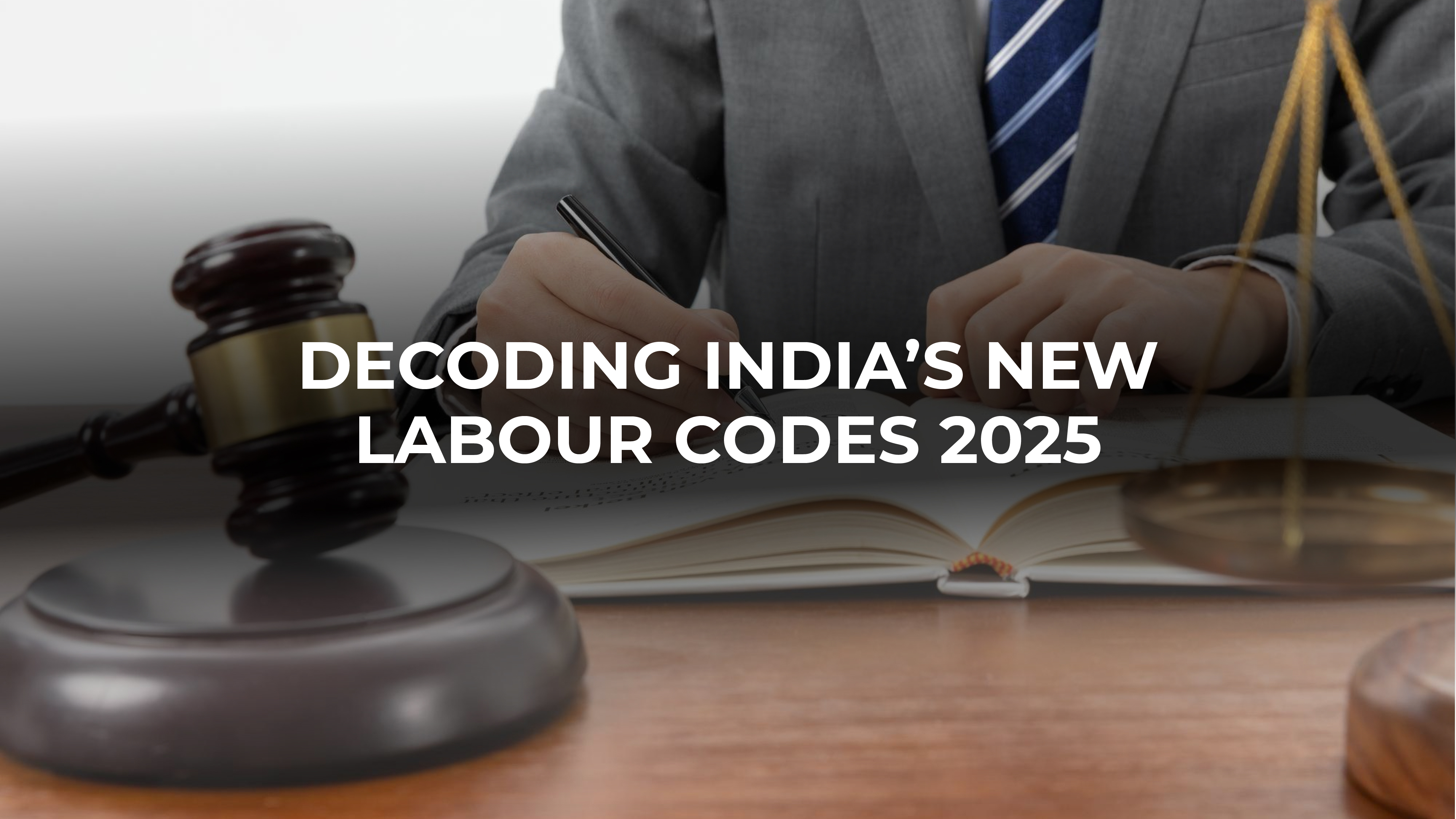 DECODING INDIA’S NEW LABOUR CODES 2025: SIMPLIFYING KEY REFORMS FOR BUSINESS SUCCESS
